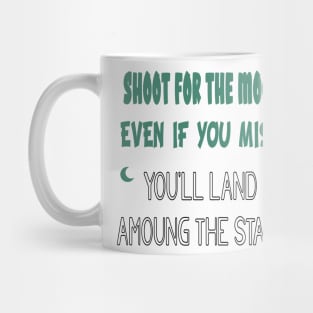 Shoot for the Moon, Even If You Miss, You'll Land Among the Stars Mug